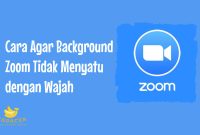 Cara Agar Background Zoom Tidak Menyatu dengan Wajah