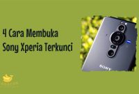 Cara Membuka Sony Xperia Terkunci