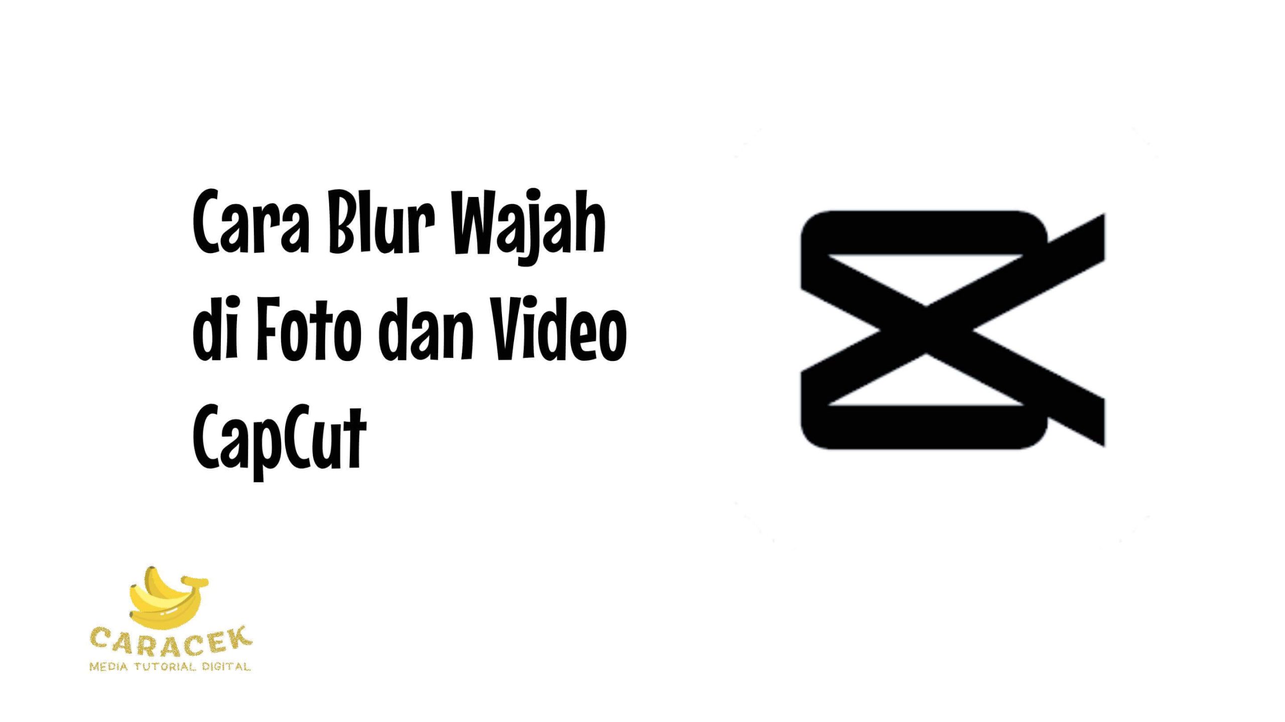 Cara Blur Wajah di Foto dan Video CapCut
