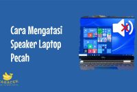 Cara Mengatasi Speaker Laptop Pecah
