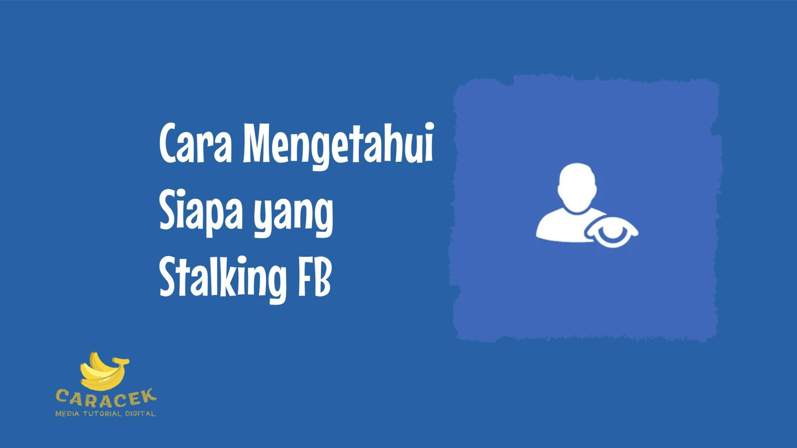 Cara Mengetahui Siapa yang Stalking FB