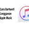 Cara Berhenti Langganan Apple Music