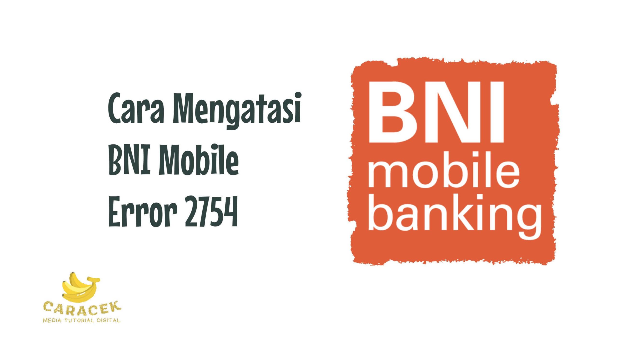 Cara Mengatasi BNI Mobile Error 2754