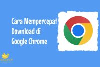 Cara Mempercepat Download di Google Chrome
